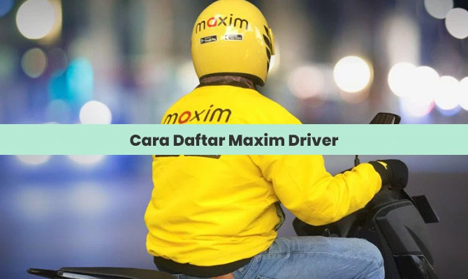 Cara Daftar Maxim Driver