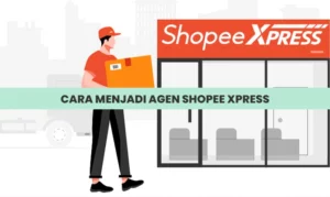 Cara Menjadi Agen Shopee Xpress