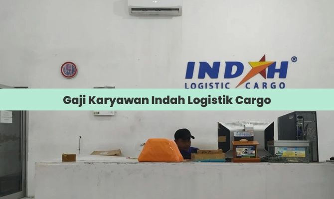 Gaji Karyawan Indah Logistik Cargo