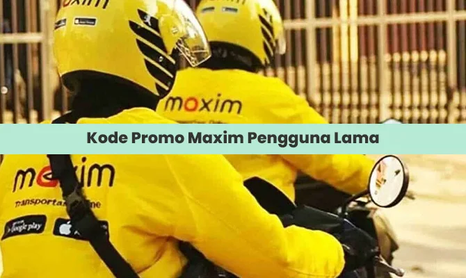 Kode Promo Maxim Pengguna Lama