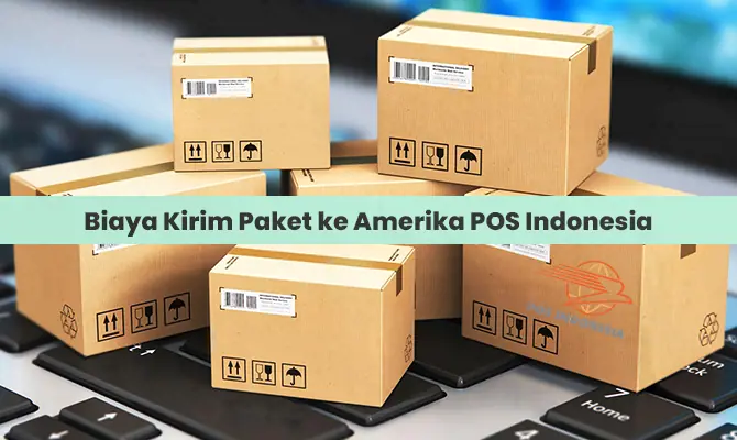 Biaya Kirim Paket ke Amerika POS Indonesia