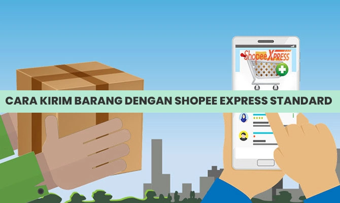 Cara Kirim Barang Dengan Shopee Express Standard