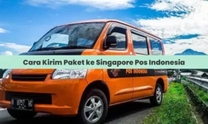 Cara Kirim Paket ke Singapore Pos Indonesia