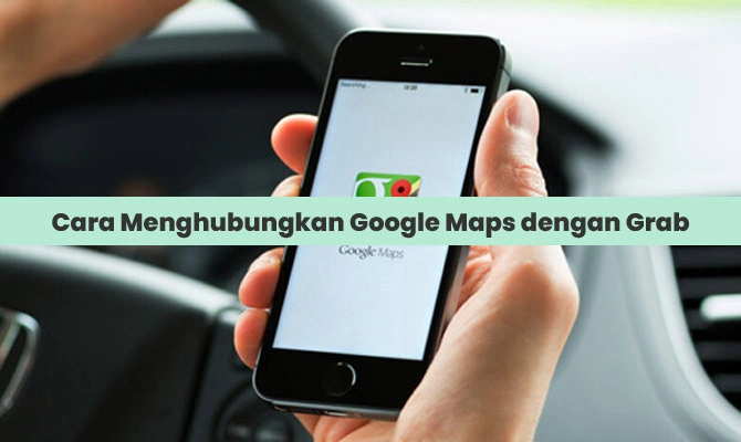 Cara Menghubungkan Google Maps dengan Grab